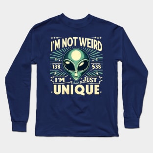 I’m Not Weird, I’m Just Unique. Funny Sarcastic Saying Aliens Long Sleeve T-Shirt